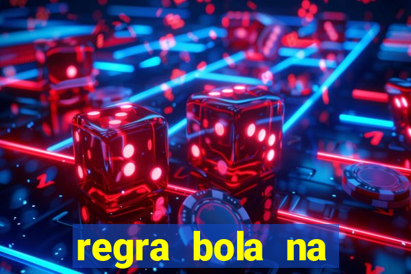 regra bola na trave betano